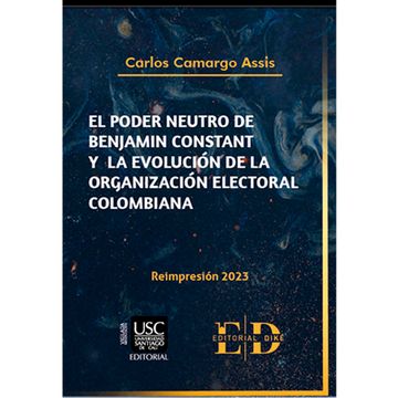 portada EL PODER NEUTRO DE BENJAMIN CONSTANT Y LA EVOLUCION DE LA ORGANIZACION ELECTORAL COLOMBIANA 2023
