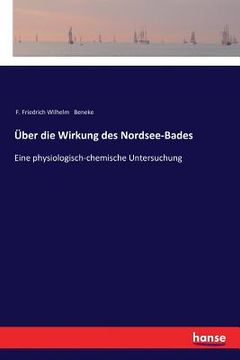 portada Über die Wirkung des Nordsee-Bades: Eine physiologisch-chemische Untersuchung (en Alemán)