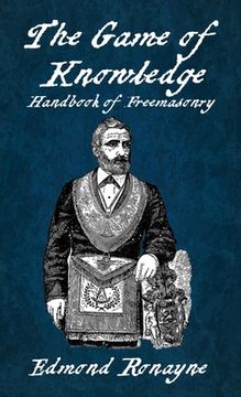 portada The Game Of Knowledge Handbook Of Freemasonry Ronayne Hardcover (in English)