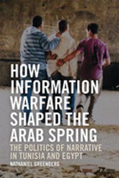 portada How Information Warfare Shaped the Arab Spring: The Politics of Narrative in Egypt and Tunisia (en Inglés)