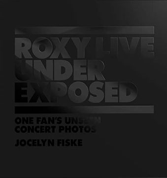portada Roxy Live: Under Exposed: One Fan's Unseen Concert Photos (en Inglés)