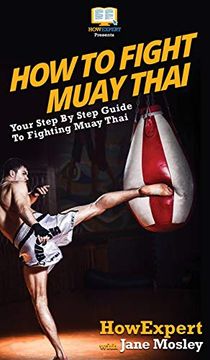 portada How to Fight Muay Thai: Your Step by Step Guide to Fighting Muay Thai (in English)