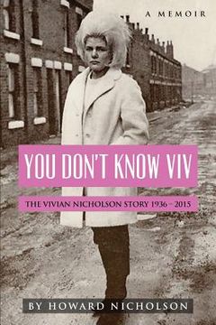 portada You Don't Know Viv: The Vivian Nicholson Story 1936 - 2015 (in English)