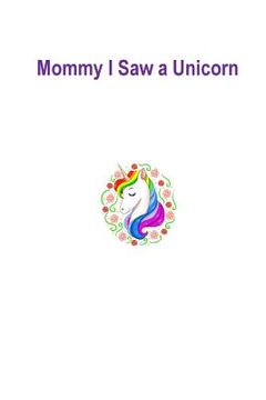 portada Mommy I Saw a Unicorn: Unicorn (in English)