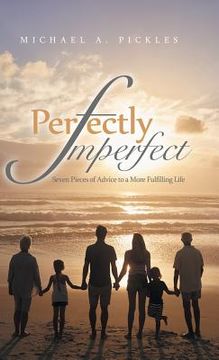 portada Perfectly Imperfect: Seven Pieces of Advice to a More Fulfilling Life (en Inglés)