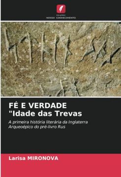 portada Fé e Verdade "Idade das Trevas: A Primeira História Literária da Inglaterraarqueoépico do Pré-Livro rus