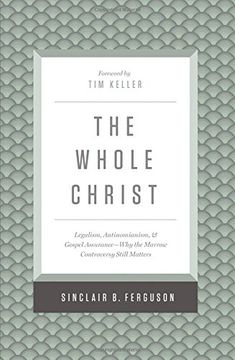 portada The Whole Christ: Legalism, Antinomianism, and Gospel Assurance--Why the Marrow Controversy Still Matters 