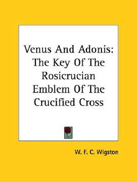 portada venus and adonis: the key of the rosicrucian emblem of the crucified cross (in English)