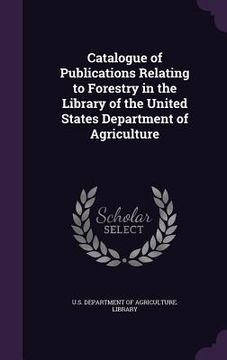 portada Catalogue of Publications Relating to Forestry in the Library of the United States Department of Agriculture (in English)