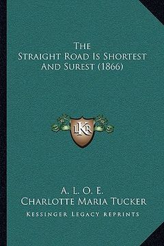 portada the straight road is shortest and surest (1866) the straight road is shortest and surest (1866)