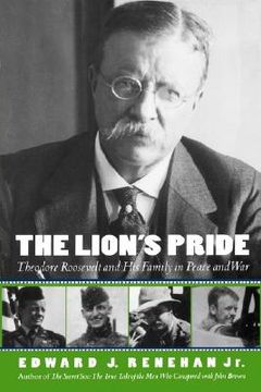 portada the lion's pride: theodore roosevelt and his family in peace and war