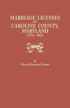 portada Marriage Licenses of Caroline County, Maryland, 1774-1815 (en Inglés)