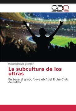 portada La subcultura de los ultras: En base al grupo "Jove elx" del Elche Club de Fútbol (Paperback) (in Spanish)