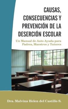 portada Causas, Consecuencias y Prevencion de la Desercion Escolar: Un Manual de Auto Ayuda Para Padres, Maestros y Tutores