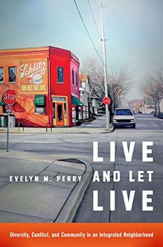portada Live and Let Live: Diversity, Conflict, and Community in an Integrated Neighborhood