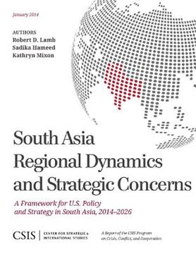 portada South Asia Regional Dynamics and Strategic Concerns: A Framework for U.S. Policy and Strategy in South Asia, 2014-2026 (en Inglés)