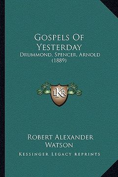 portada gospels of yesterday: drummond, spencer, arnold (1889) (en Inglés)