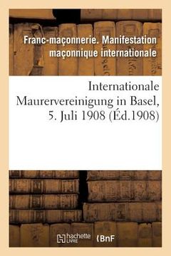 portada Internationale Maurervereinigung in Basel, 5. Juli 1908 (in French)