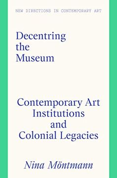 portada Decentring the Museum: Contemporary Art Institutions and Colonial Legacies (in English)