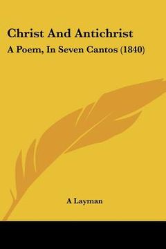 portada christ and antichrist: a poem, in seven cantos (1840) (en Inglés)