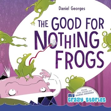 portada The Good for Nothing Frogs (my Crazy Stories) (en Inglés)