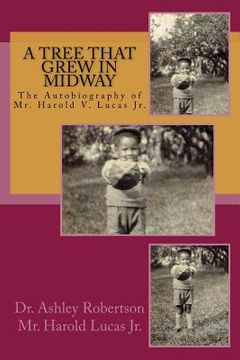 portada A Tree That Grew In Midway: An Autobiography of Mr. Harold V. Lucas Jr. (en Inglés)
