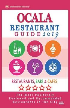 portada Ocala Restaurant Guide 2019: Best Rated Restaurants in Ocala, Florida - Restaurants, Bars and Cafes recommended for Tourist, 2019 (en Inglés)