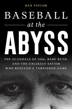 portada Baseball at the Abyss: The Scandals of 1926, Babe Ruth, and the Unlikely Savior Who Rescued a Tarnished Game (en Inglés)