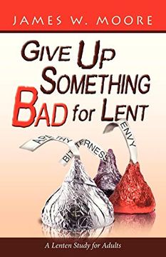 portada Give up Something bad for Lent: A Lenten Study for Adults (en Inglés)