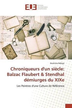 portada Chroniqueurs d'un siècle: Balzac Flaubert & Stendhal démiurges du XIXe