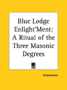 portada blue lodge enlight'ment: a ritual of the three masonic degrees (en Inglés)