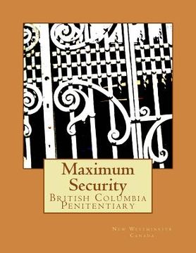 portada Maximum Security: British Columbia Penitentiary (en Inglés)