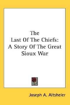 portada the last of the chiefs: a story of the great sioux war (in English)