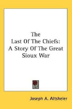 portada the last of the chiefs: a story of the great sioux war (en Inglés)