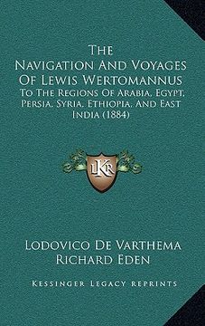 portada the navigation and voyages of lewis wertomannus: to the regions of arabia, egypt, persia, syria, ethiopia, and east india (1884) (en Inglés)