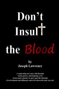portada Don't Insult the Blood: A captivating true story told through words, poetry, and inspiring verse of one man's journey to move past the obstacl (en Inglés)