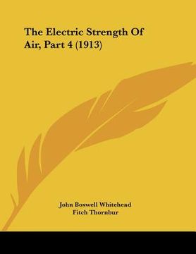 portada the electric strength of air, part 4 (1913) (en Inglés)