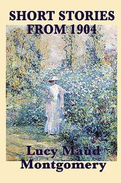 portada The Short Stories of Lucy Maud Montgomery From 1904 