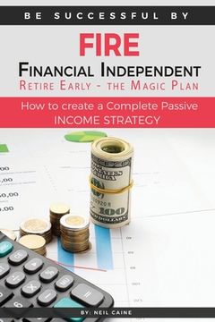 portada FIRE - Financial indipendant Retire early - The Magic Plan: How to create a complete passive income strategy) (in English)