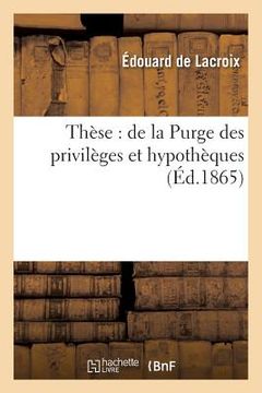portada Thèse: de la Purge Des Privilèges Et Hypothèques