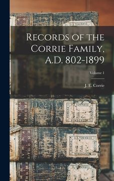 portada Records of the Corrie Family, A.D. 802-1899; Volume 1 (en Inglés)