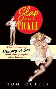 portada slap and tickle: the unusual history of sex and the people who do it. by tom cutler