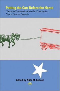 portada Putting the Cart Before the Horse: Contested Nationalism and the Crisis of the Nation-State in Somalia 