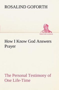 portada how i know god answers prayer the personal testimony of one life-time (en Inglés)