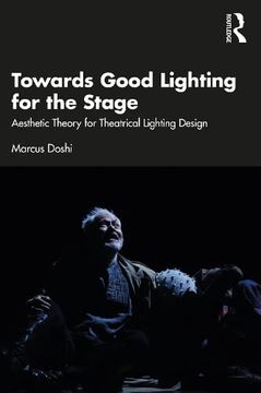 portada Towards Good Lighting for the Stage: Aesthetic Theory for Theatrical Lighting Design (in English)