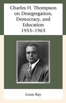 portada Charles H. Thompson on Desegregation, Democracy, and Education: 1953-1963 (in English)