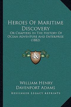portada heroes of maritime discovery: or chapters in the history of ocean adventure and enterprise (1882) (en Inglés)