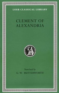 portada Clement of Alexandria: The Exhortation to the Greeks. The Rich Man's Salvation. To the Newly Baptized (Fragment) (Loeb Classical Library) (en Inglés)