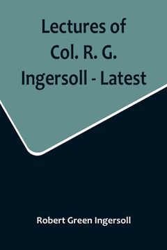 portada Lectures of Col. R. G. Ingersoll - Latest (in English)
