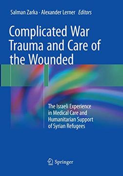 portada Complicated War Trauma and Care of the Wounded: The Israeli Experience in Medical Care and Humanitarian Support of Syrian Refugees (en Inglés)